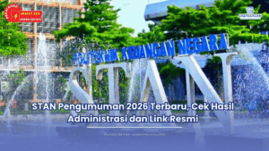 STAN Pengumuman 2026 Terbaru, Cek Hasil Administrasi dan Link Resmi
