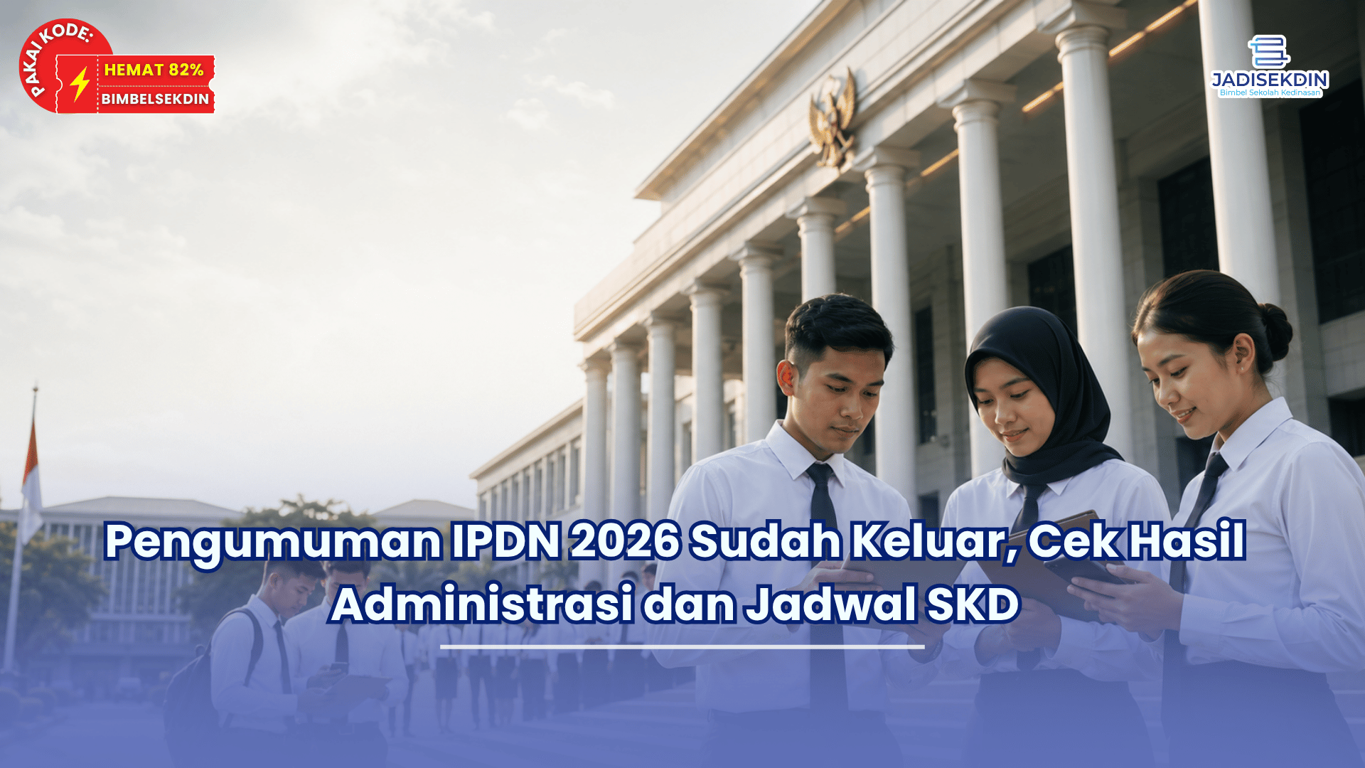 Pengumuman IPDN 2026 Sudah Keluar, Cek Hasil Administrasi dan Jadwal SKD