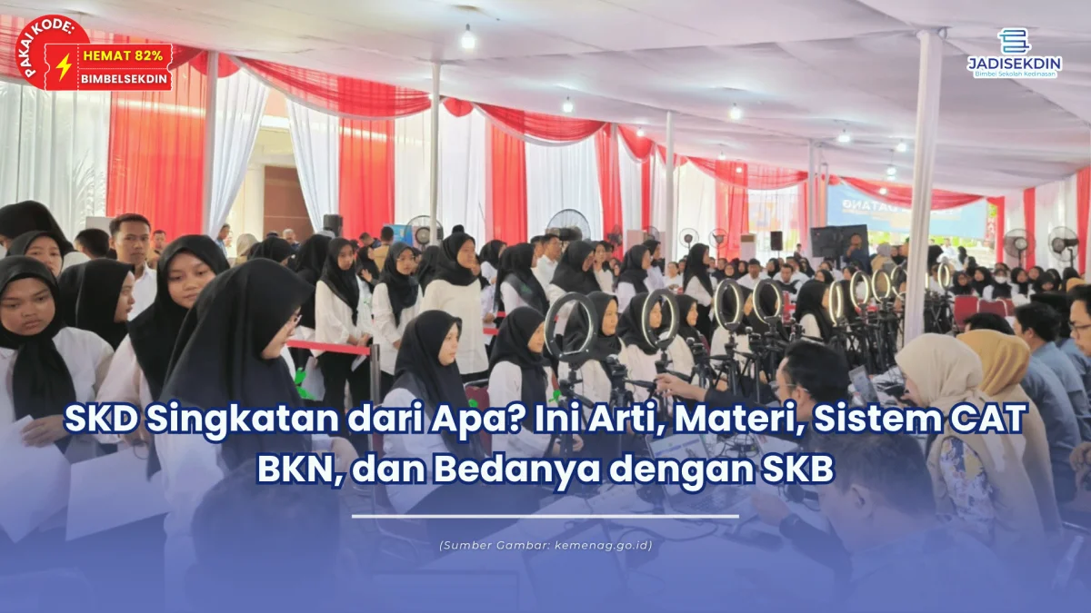 SKD Singkatan dari Apa? Ini Arti, Materi, Sistem CAT BKN, dan Bedanya dengan SKB