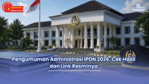Pengumuman Administrasi IPDN 2026, Cek Hasil dan Link Resminya