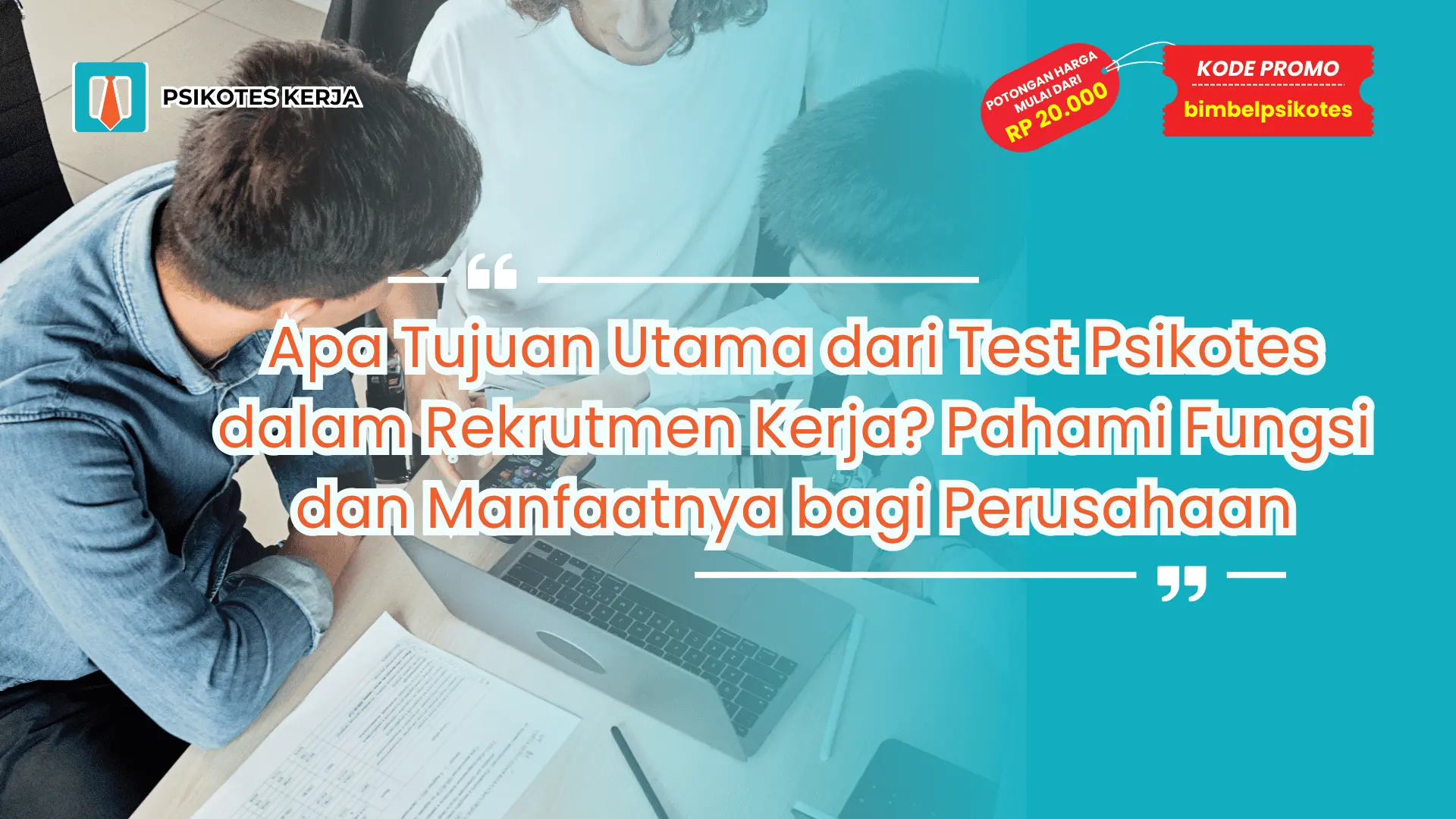 Apa Tujuan Utama dari Test Psikotes dalam Rekrutmen Kerja?