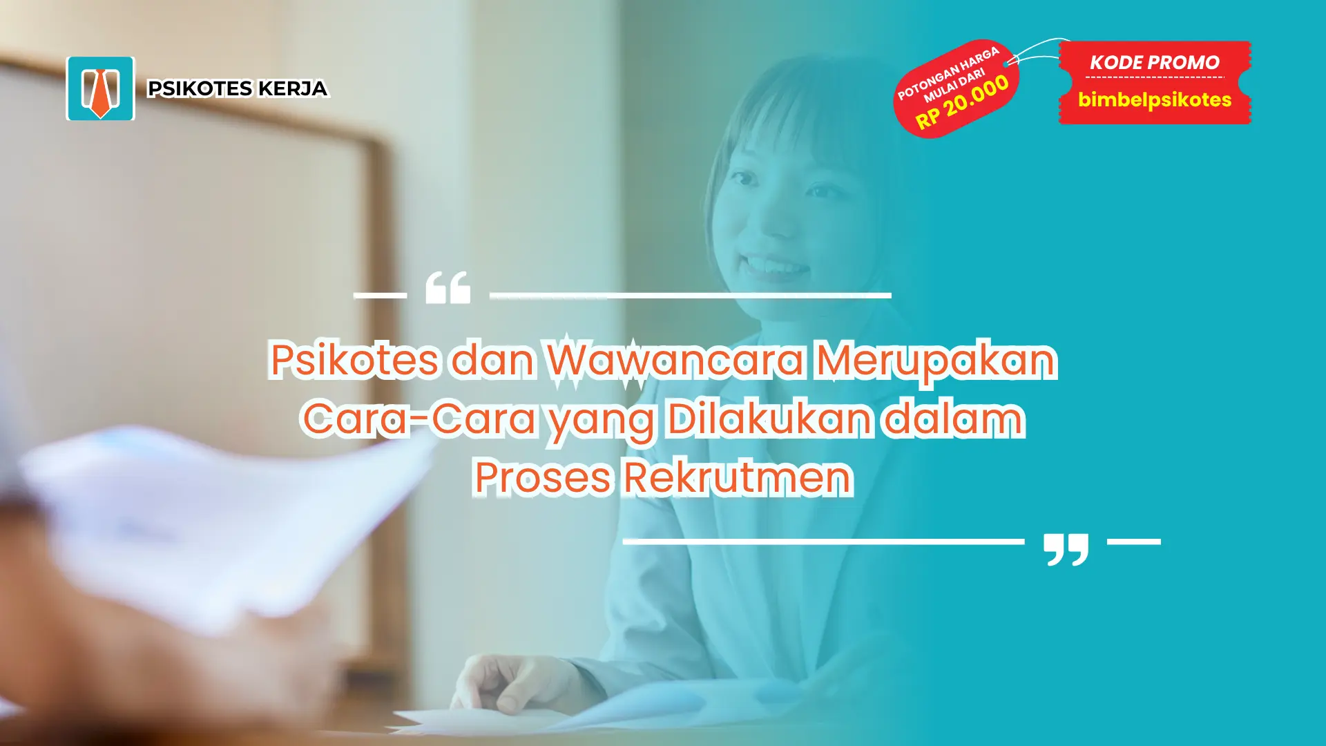 Psikotes dan Wawancara Merupakan Cara-Cara yang Dilakukan dalam Proses Rekrutmen