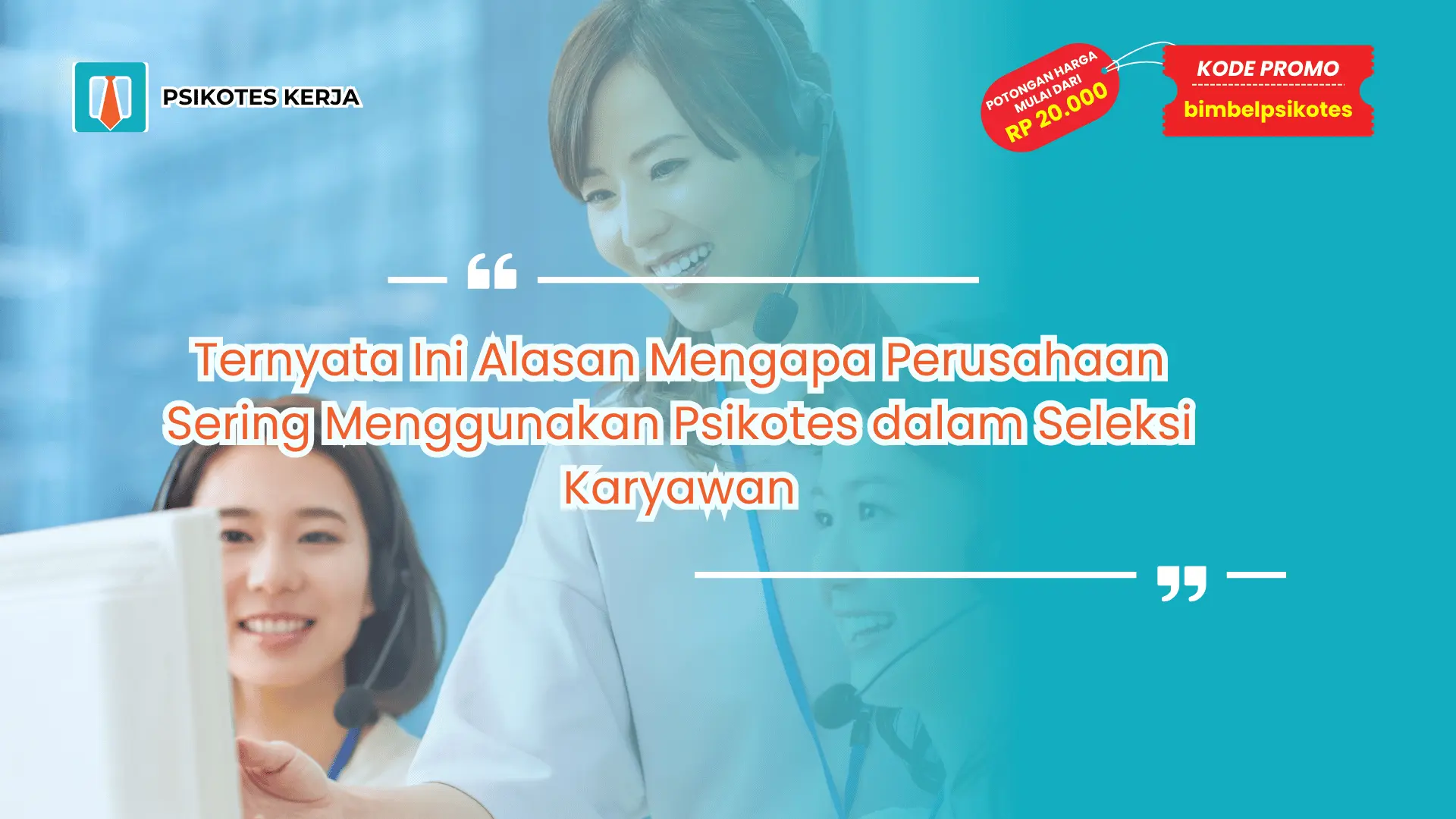 Mengapa perusahaan sering menggunakan psikotes dalam seleksi karyawan