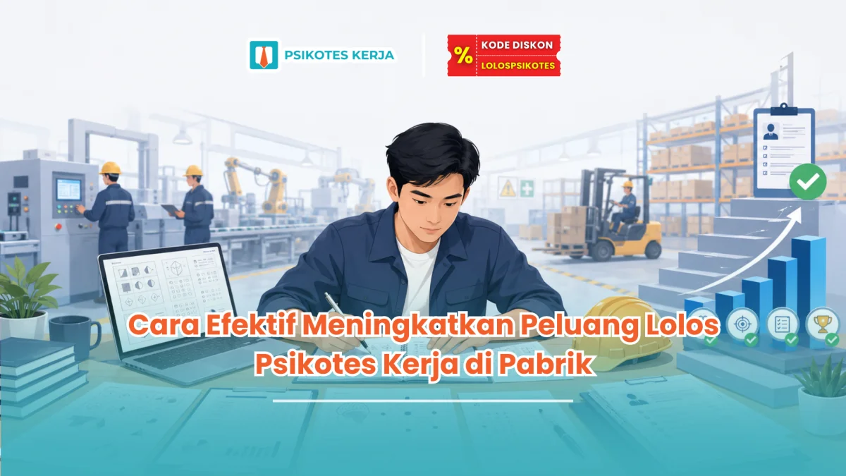 Cara Efektif Meningkatkan Peluang Lolos Psikotes Kerja di Pabrik