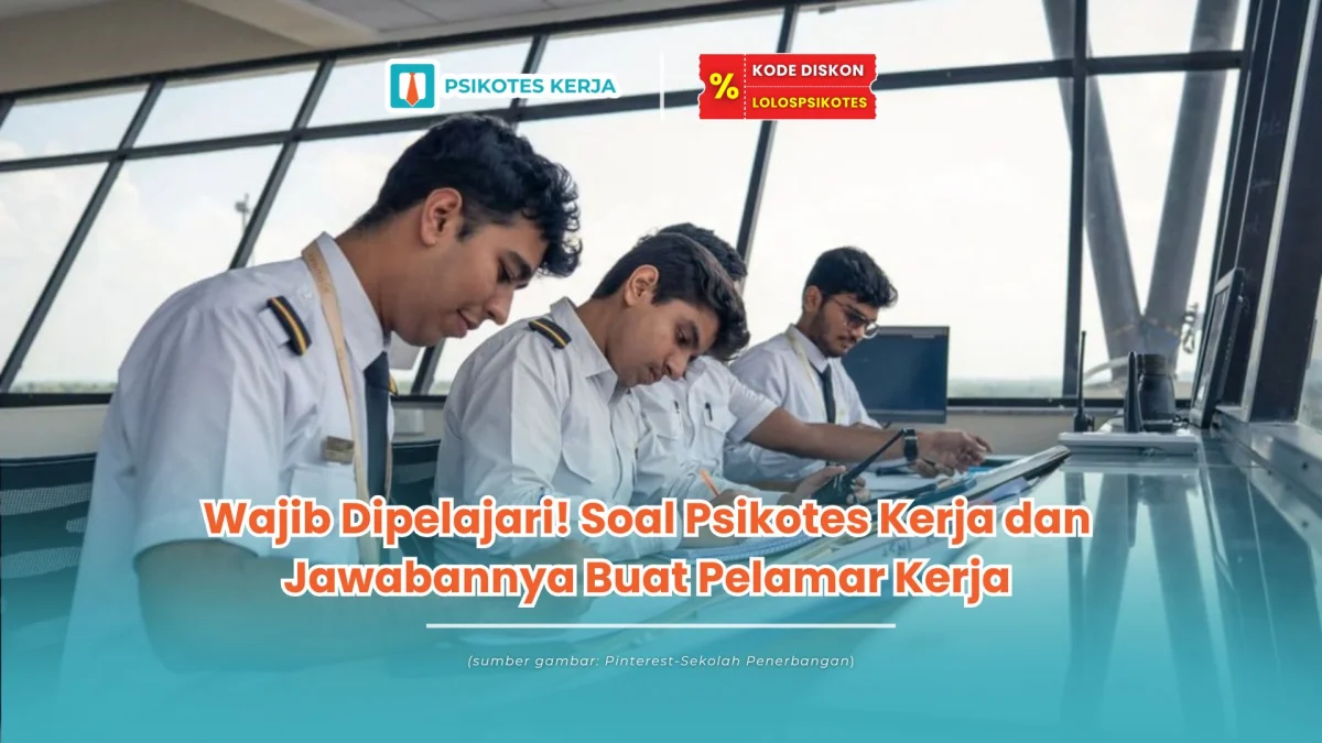Wajib Dipelajari! Soal Psikotes Kerja dan Jawabannya Buat Pelamar Kerja