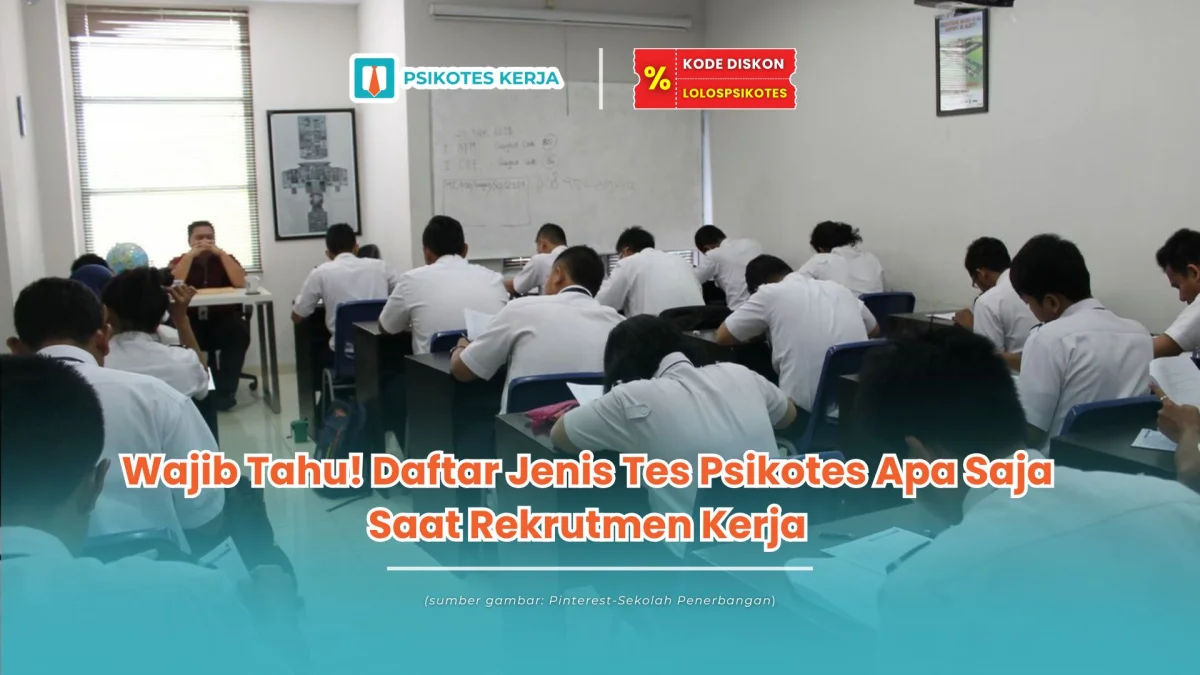 Wajib Tahu! Daftar Jenis Tes Psikotes Apa Saja Saat Rekrutmen Kerja