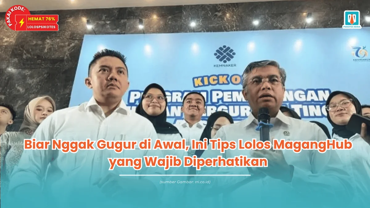 Biar Nggak Gugur di Awal, Ini Tips Lolos MagangHub yang Wajib Diperhatikan