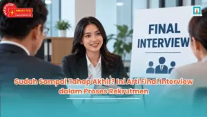 Sudah Sampai Tahap Akhir? Ini Arti Final Interview dalam Proses Rekrutmen