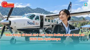 Mau Kerja di Susi Air? Cek Cara Daftar Loker Susi Air 2026 dan Syaratnya
