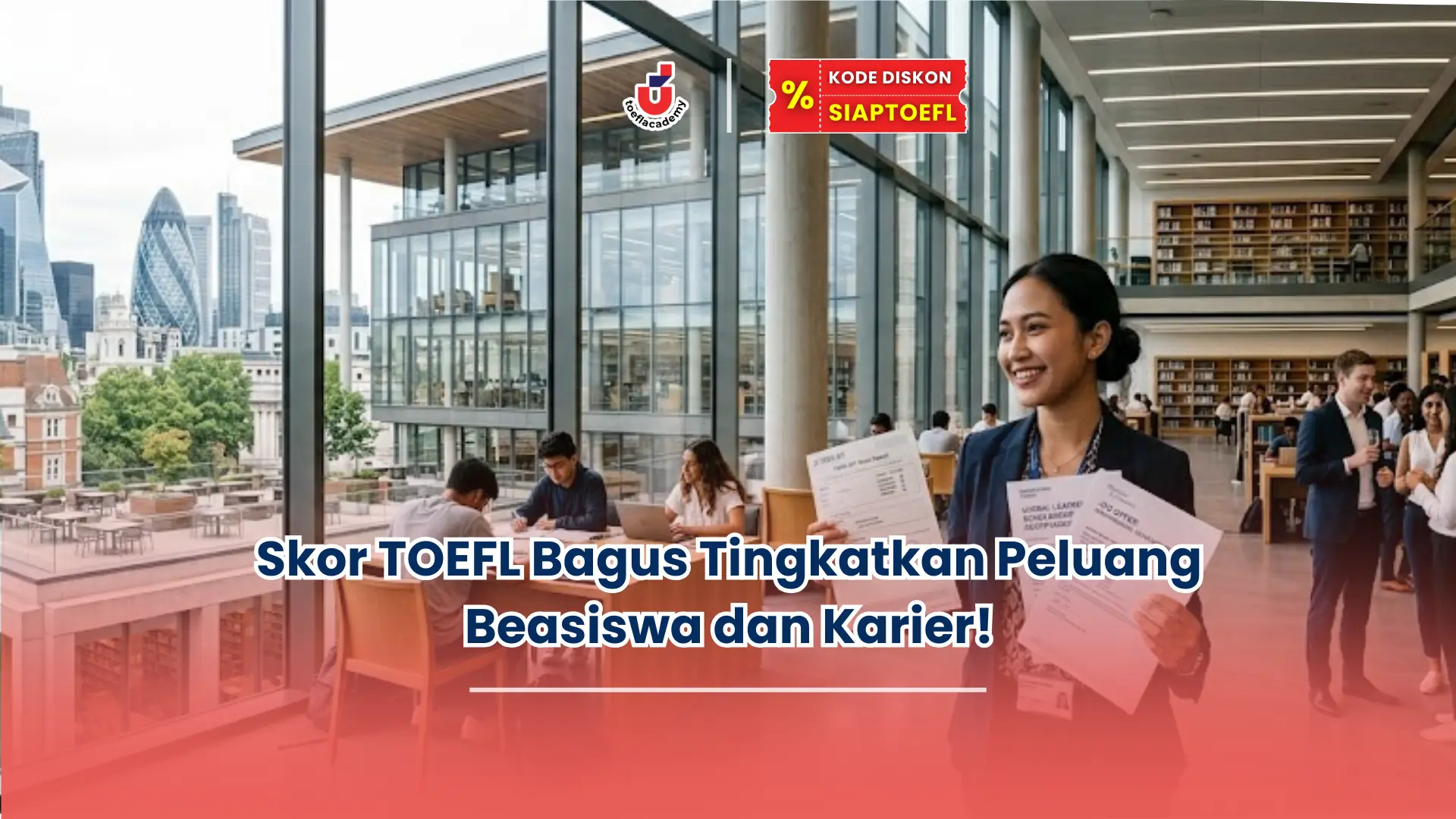 Skor TOEFL Bagus Tingkatkan Peluang Beasiswa dan Karier!