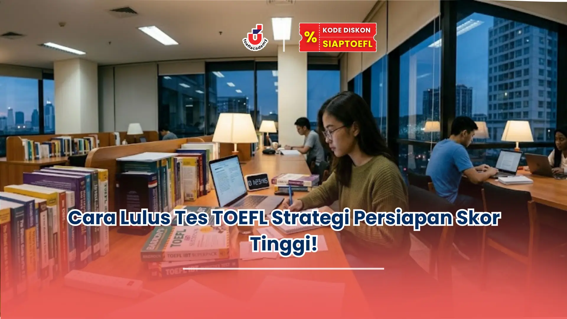 Cara Lulus Tes TOEFL Strategi Persiapan Skor Tinggi!