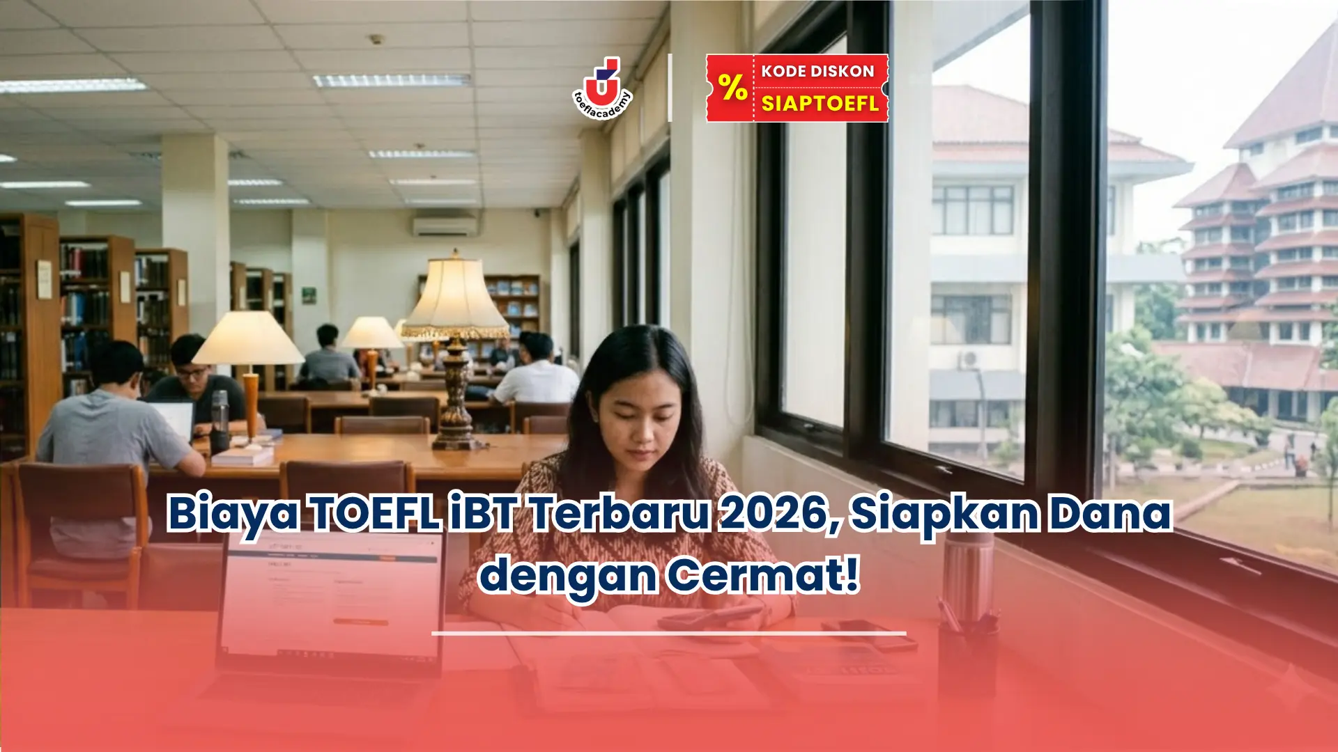 Biaya TOEFL iBT Terbaru 2026, Siapkan Dana dengan Cermat!