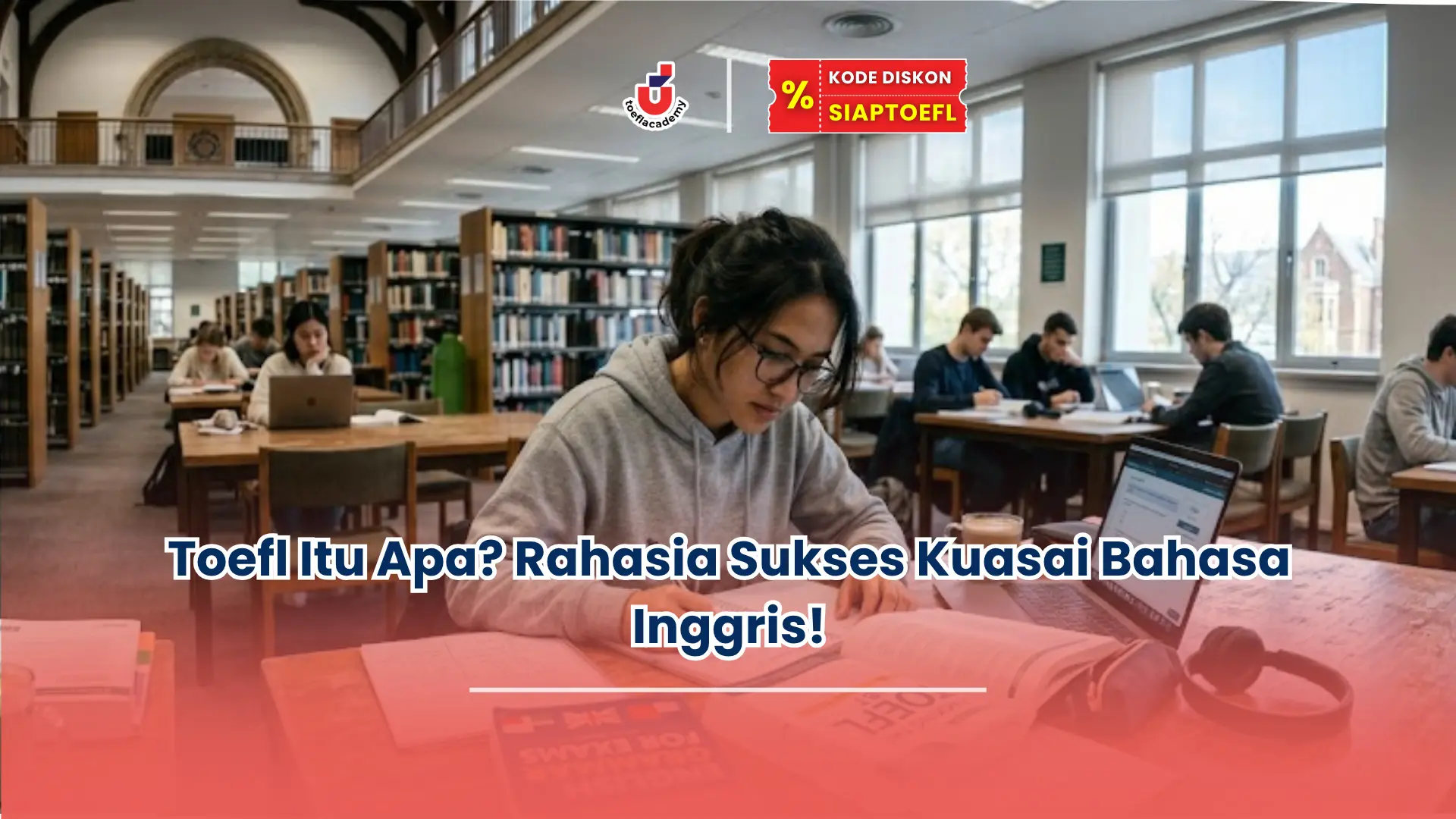 Toefl Itu Apa Rahasia Sukses Kuasai Bahasa Inggris!