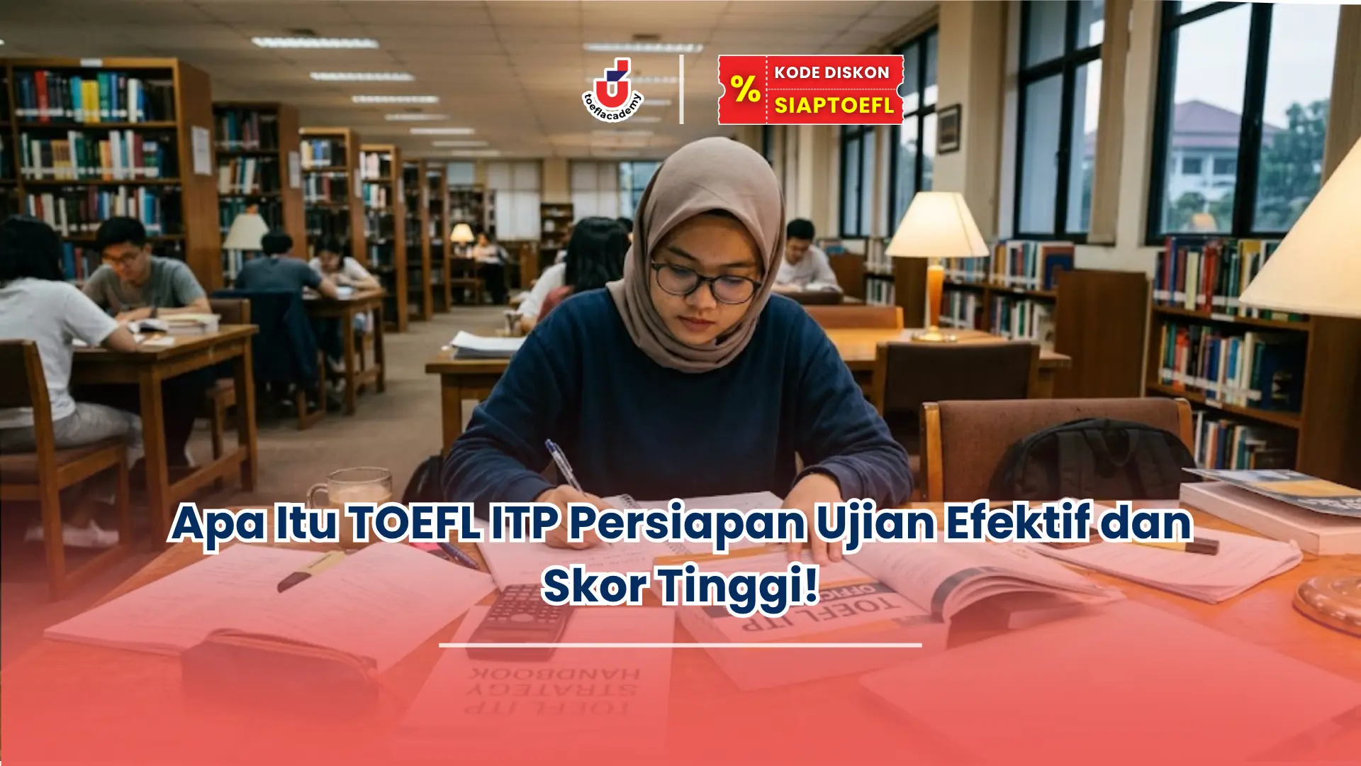 Apa Itu TOEFL ITP Persiapan Ujian Efektif dan Skor Tinggi!