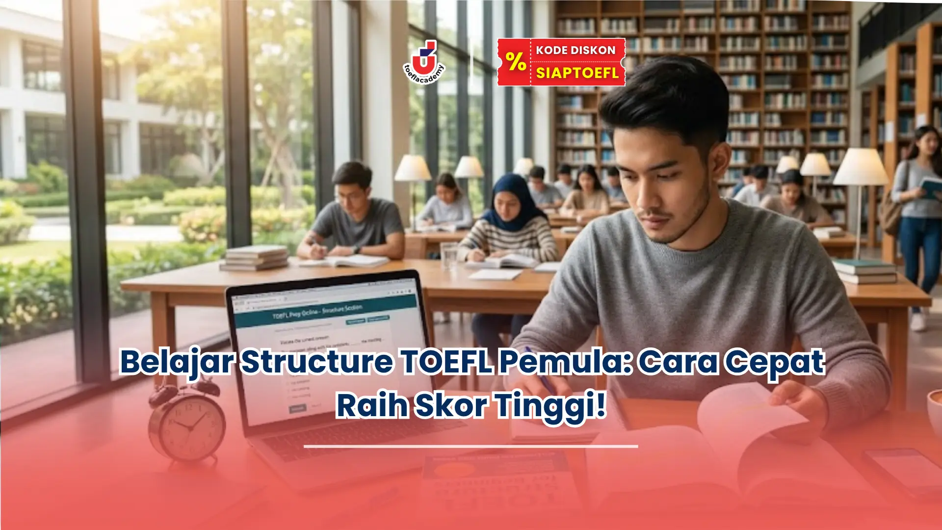 Belajar Structure TOEFL Pemula: Cara Cepat Raih Skor Tinggi!