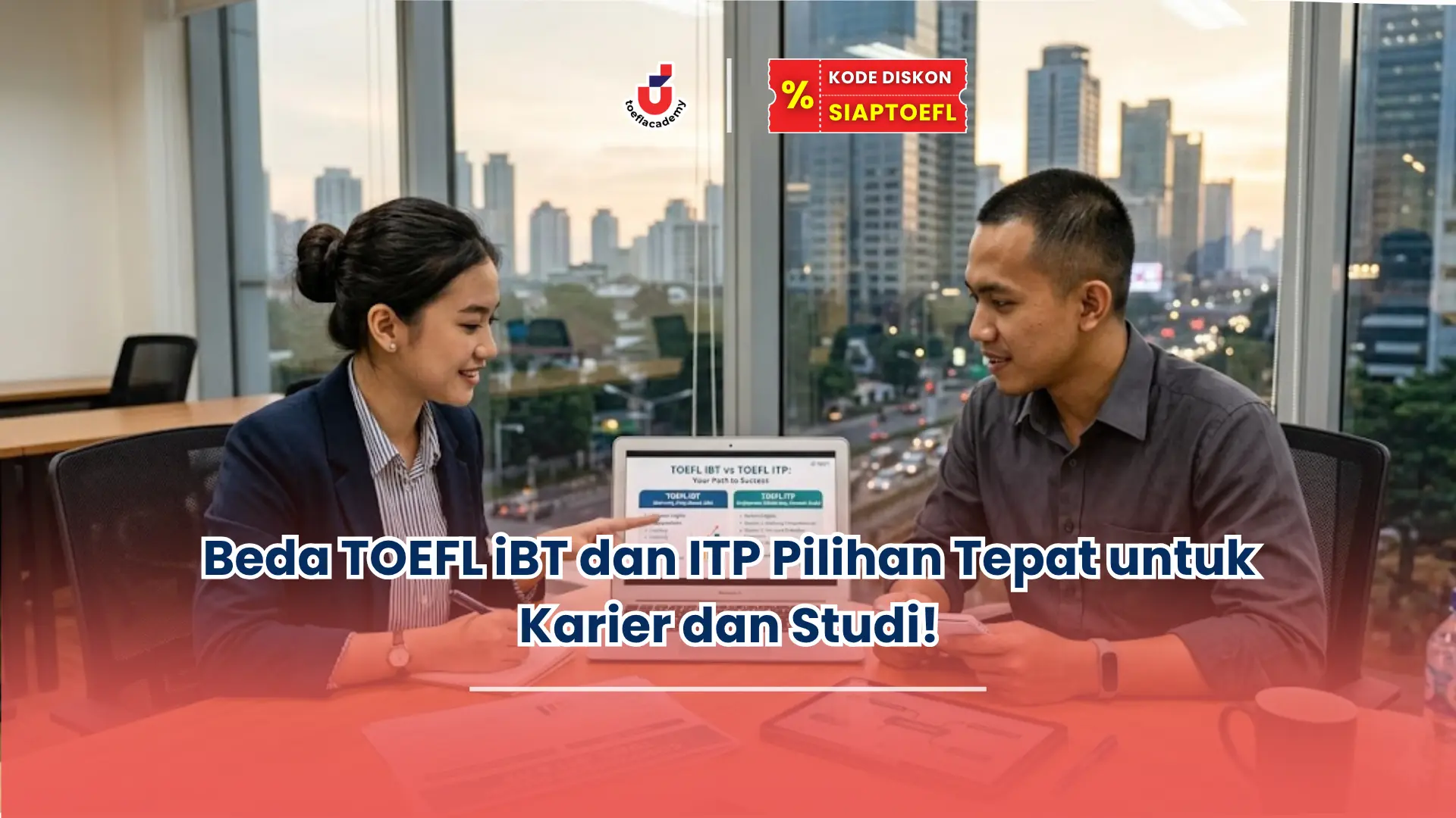 Beda TOEFL iBT dan ITP Pilihan Tepat untuk Karier dan Studi!