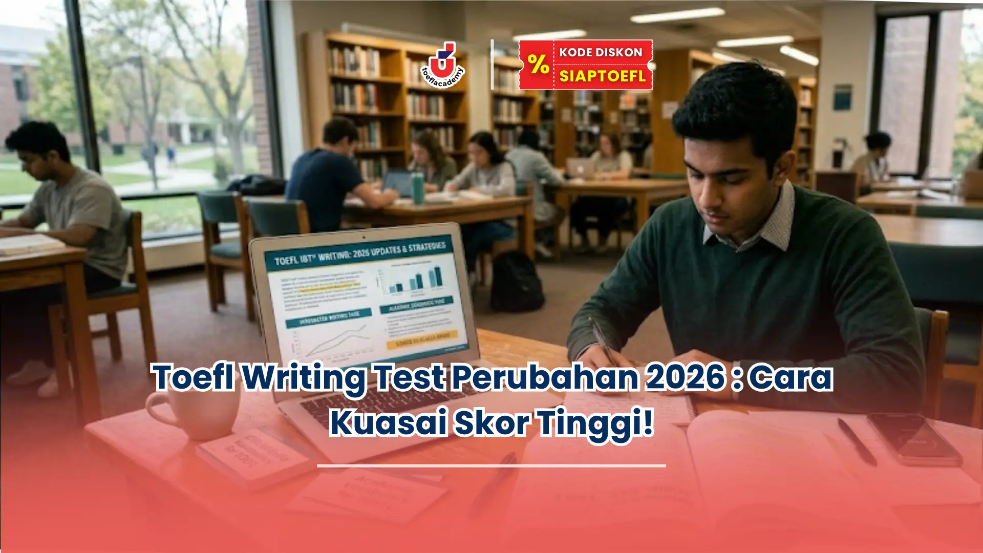 Toefl Writing Test Perubahan 2026 : Cara Kuasai Skor Tinggi!