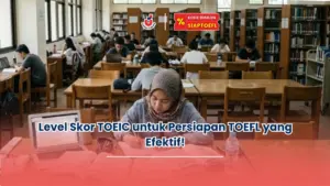 Level Skor TOEIC untuk Persiapan TOEFL yang Efektif!