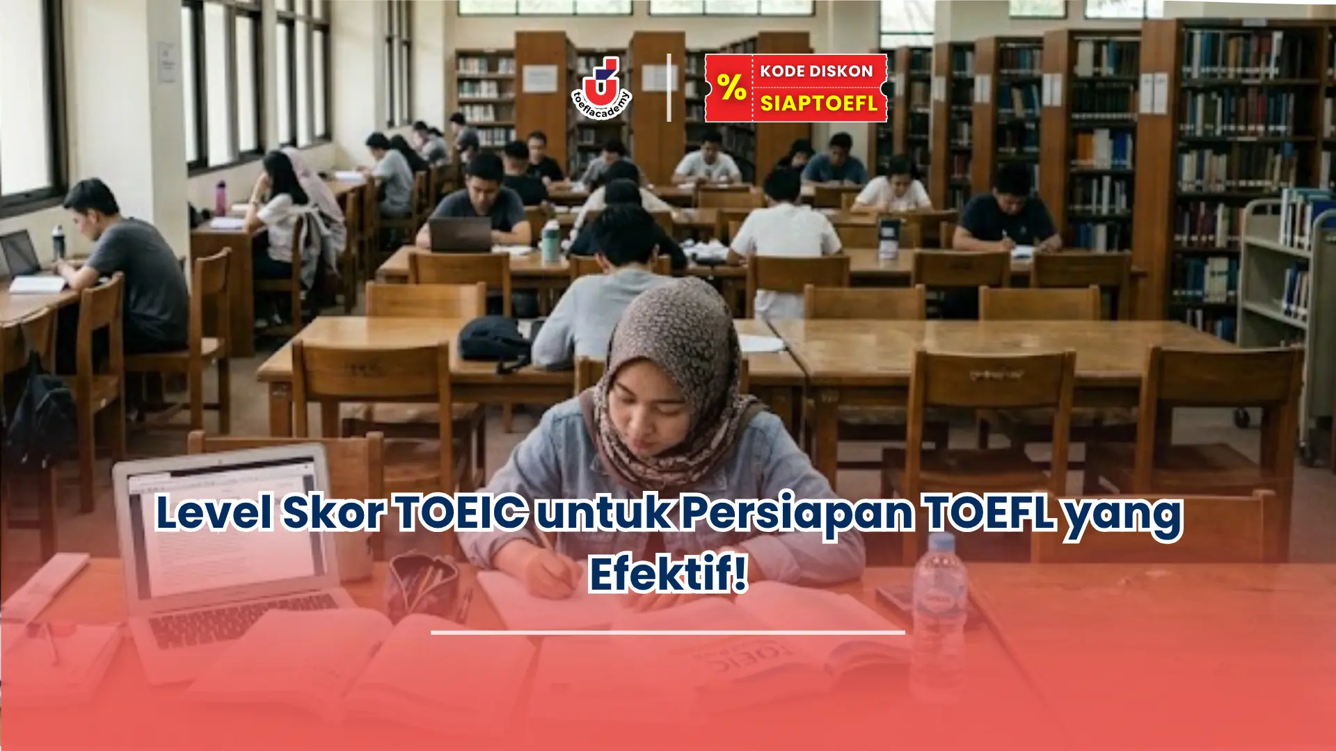 Level Skor TOEIC untuk Persiapan TOEFL yang Efektif!