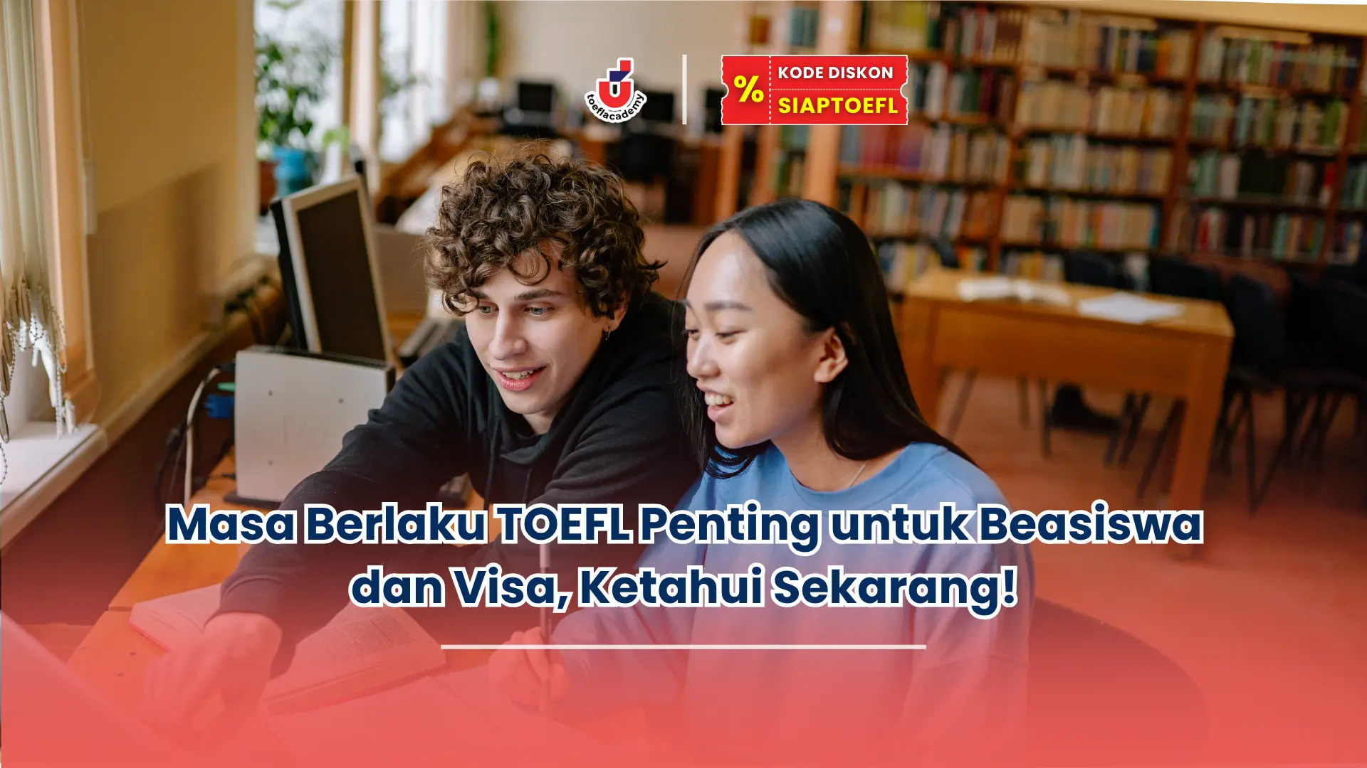 Masa Berlaku TOEFL Penting untuk Beasiswa dan Visa, Ketahui Sekarang!