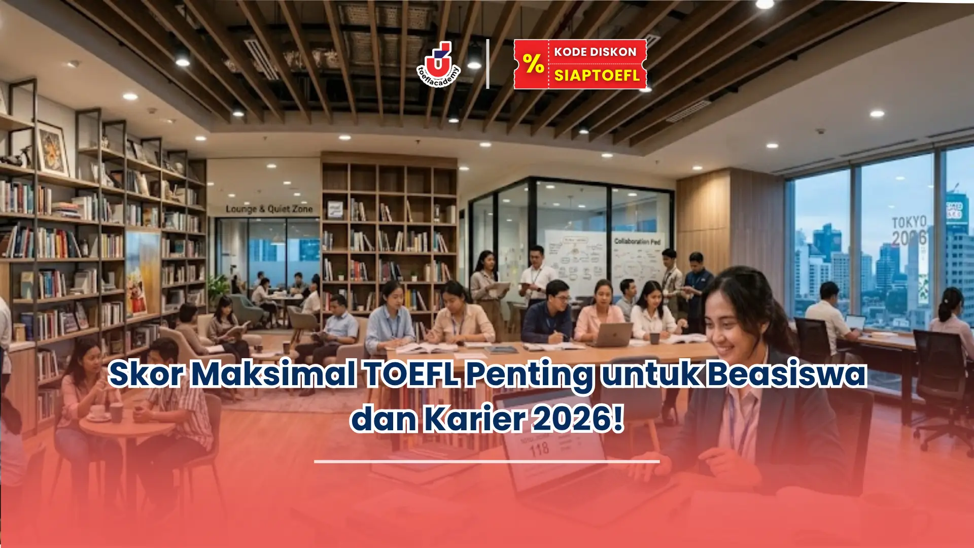 Skor Maksimal TOEFL Penting untuk Beasiswa dan Karier 2026!