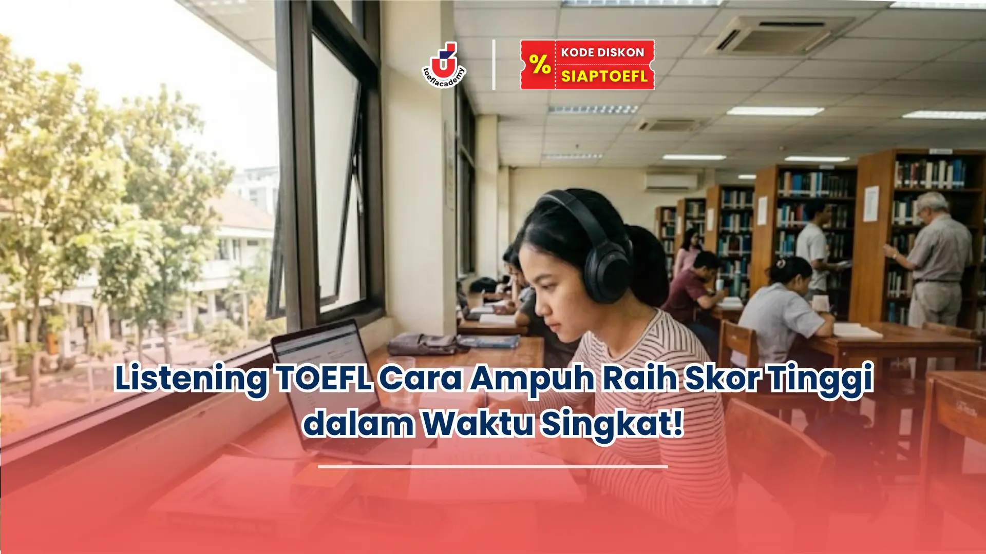 Listening TOEFL Cara Ampuh Raih Skor Tinggi dalam Waktu Singkat!