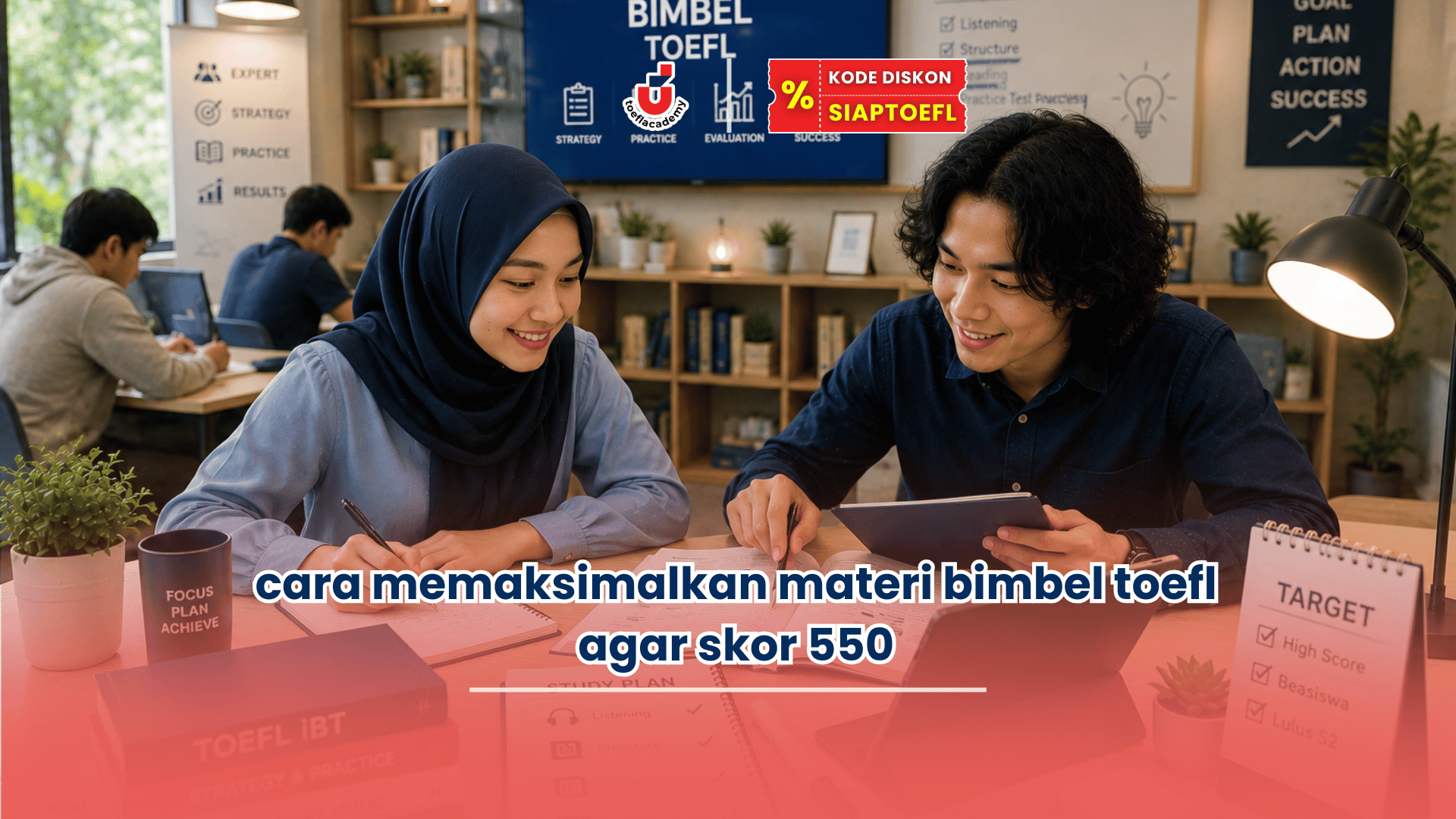cara memaksimalkan materi bimbel toefl agar skor 550