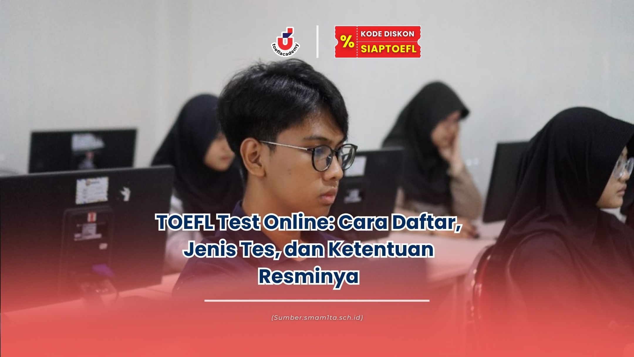 TOEFL Test Online: Cara Daftar, Jenis Tes, dan Ketentuan Resminya