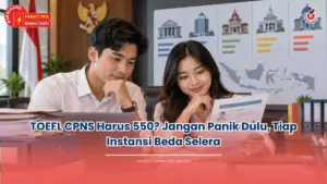 TOEFL CPNS Harus 550? Jangan Panik Dulu, Tiap Instansi Beda Selera