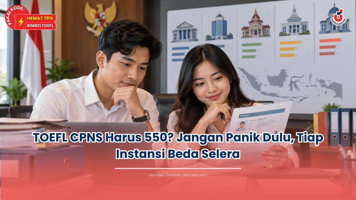 TOEFL CPNS Harus 550? Jangan Panik Dulu, Tiap Instansi Beda Selera