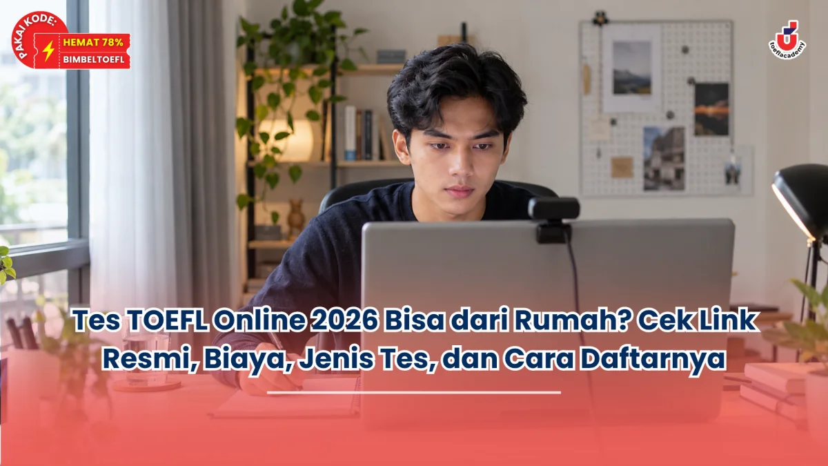 Tes TOEFL Online 2026 Bisa dari Rumah? Cek Link Resmi, Biaya, Jenis Tes, dan Cara Daftarnya