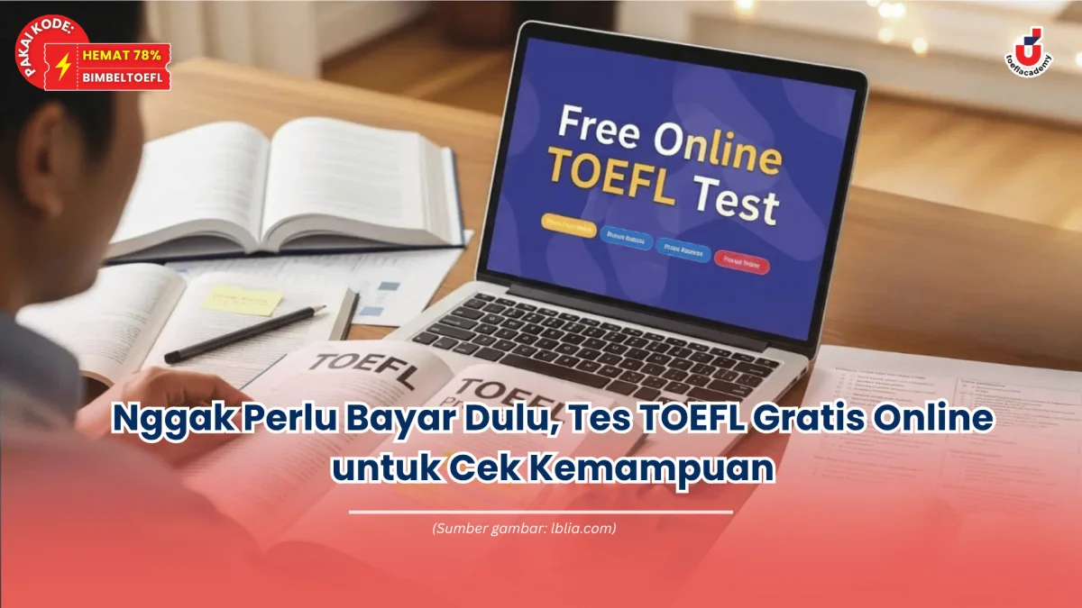 Nggak Perlu Bayar Dulu, Tes TOEFL Gratis Online untuk Cek Kemampuan