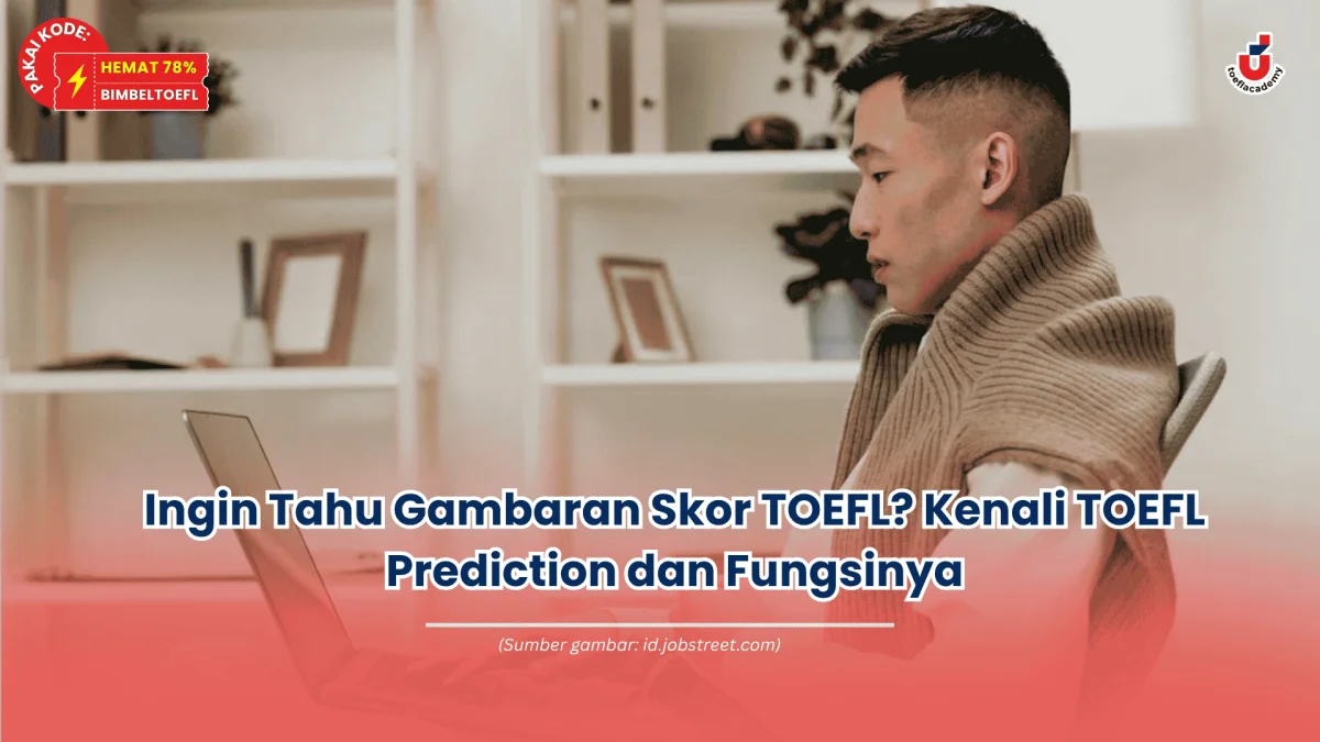 Ingin Tahu Gambaran Skor TOEFL Kenali TOEFL Prediction dan Fungsinya